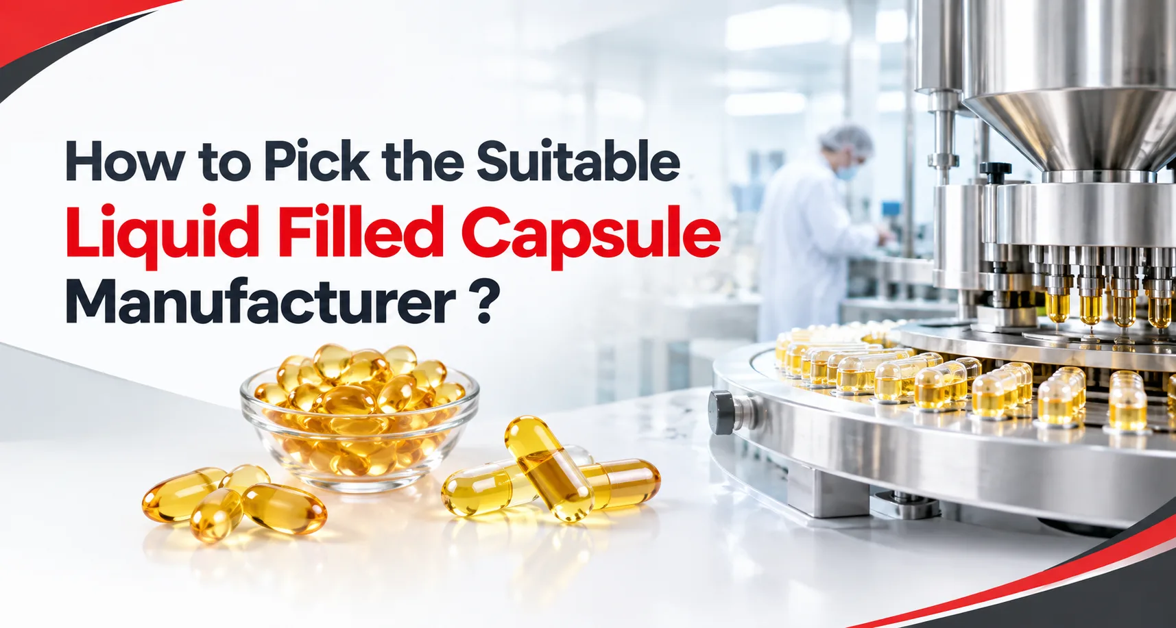 How to Pick the Suitable Liquid Filled Capsule Manufacturer? - AHCC Pvt. Ltd.