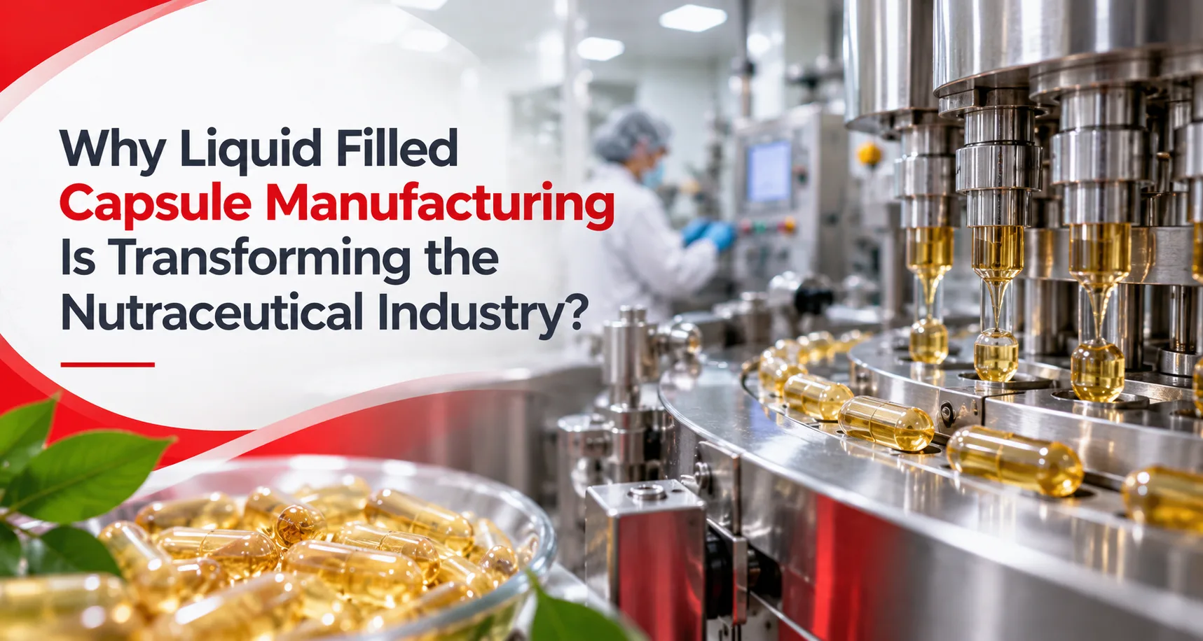 Why Is Liquid-Filled Capsule Manufacturing Transforming the Nutraceutical Industry? - AHCC Pvt. Ltd.
